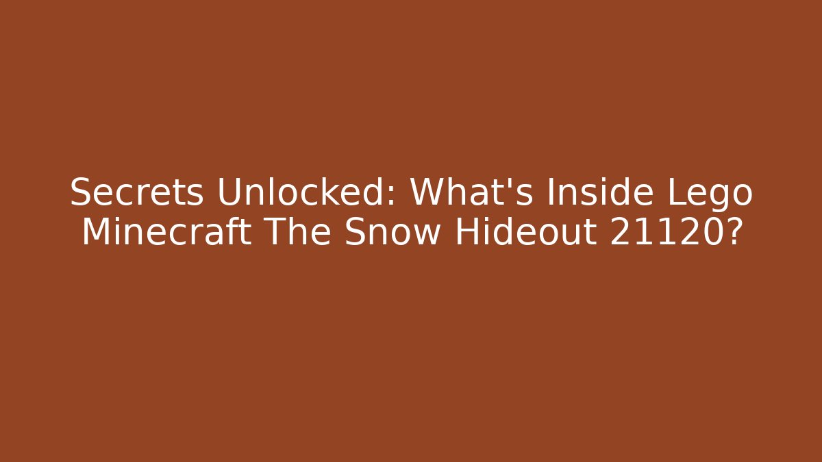 Secrets Unlocked: What’s Inside Lego Minecraft The Snow Hideout 21120? - Critter Realm