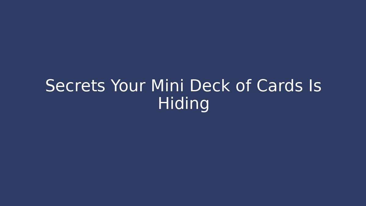 Secrets Your Mini Deck of Cards Is Hiding - Critter Realm