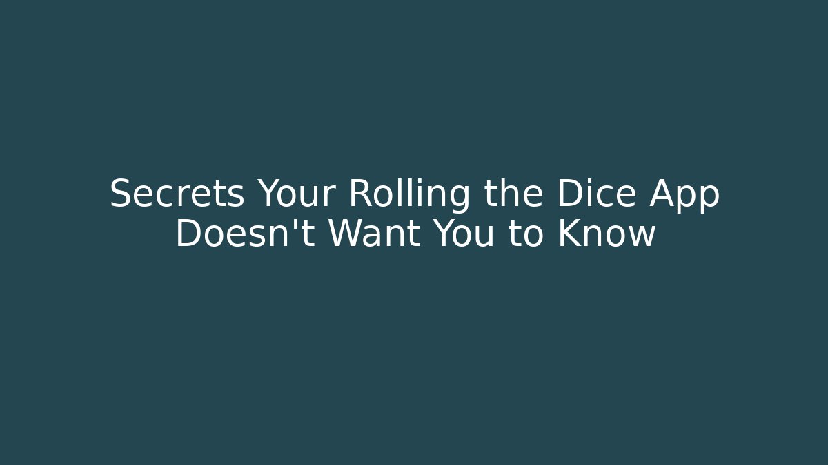 Secrets Your Rolling the Dice App Doesn't Want You to Know