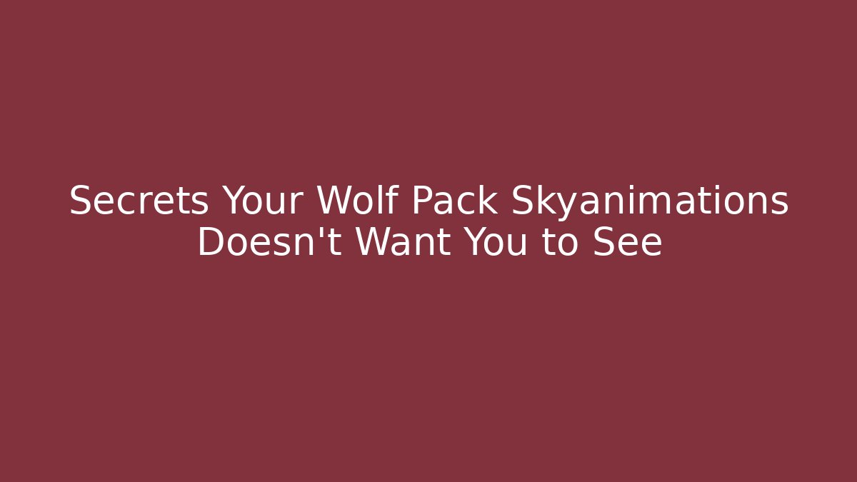 Secrets Your Wolf Pack Skyanimations Doesn't Want You to See - Critter Realm