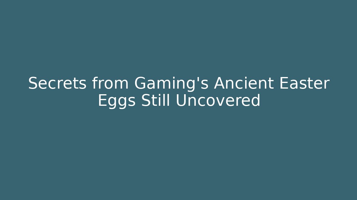 Secrets from Gaming’s Ancient Easter Eggs Still Uncovered