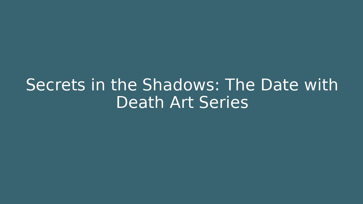 Secrets in the Shadows: The Date with Death Art Series