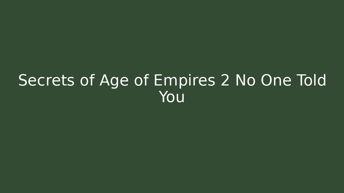 Secrets of Age of Empires 2 No One Told You