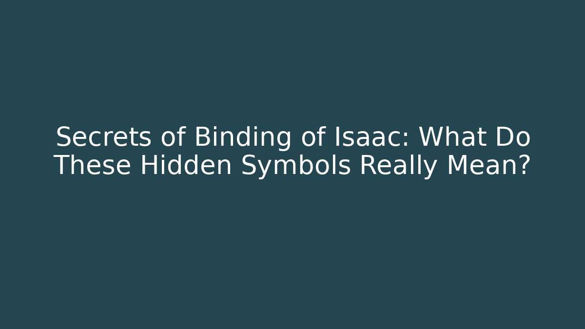 Secrets of Binding of Isaac: What Do These Hidden Symbols Really Mean? - Critter Realm