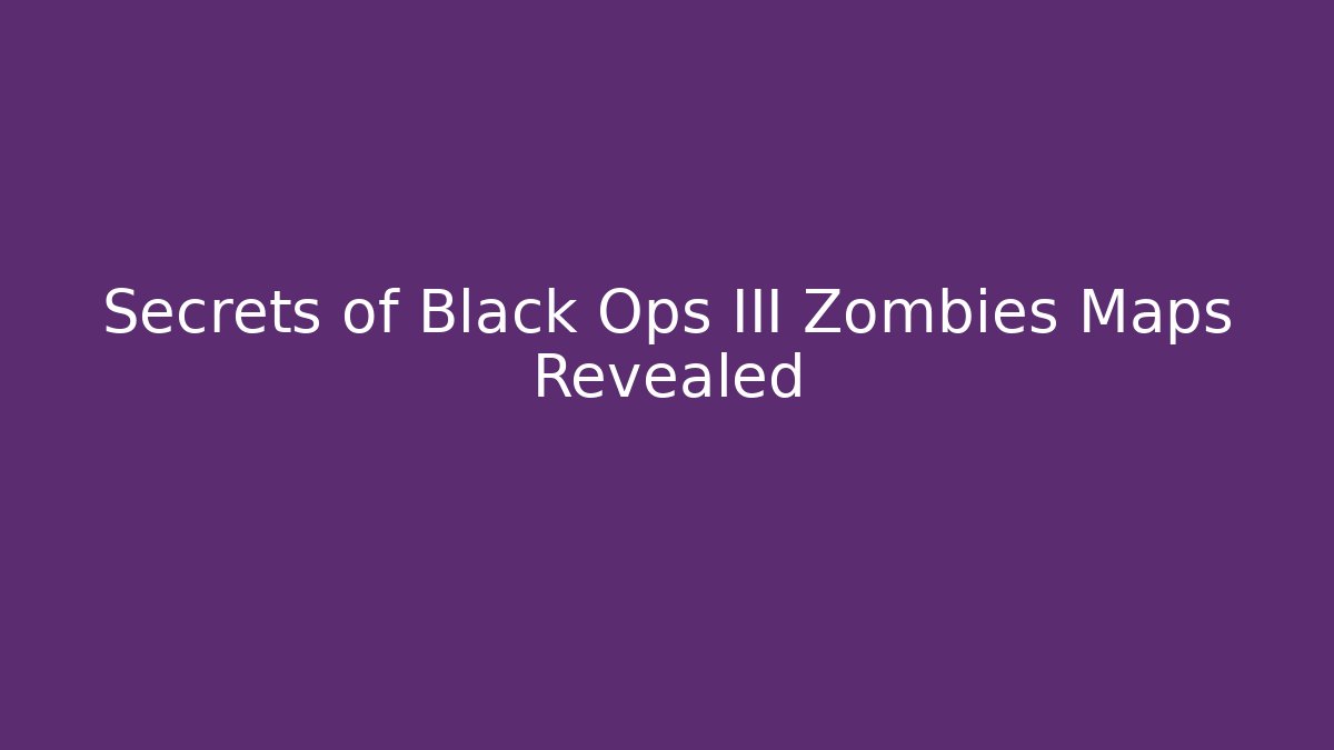 Secrets of Black Ops III Zombies Maps Revealed