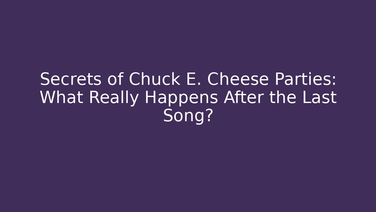 Secrets of Chuck E. Cheese Parties: What Really Happens After the Last Song?