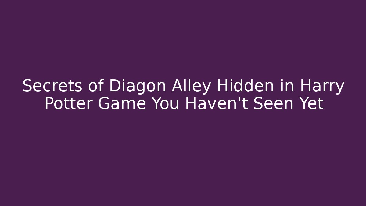 Secrets of Diagon Alley Hidden in Harry Potter Game You Haven't Seen Yet