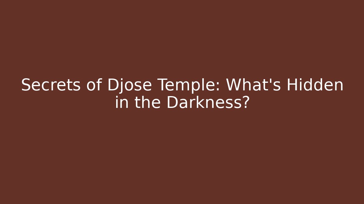 Secrets of Djose Temple: What's Hidden in the Darkness?