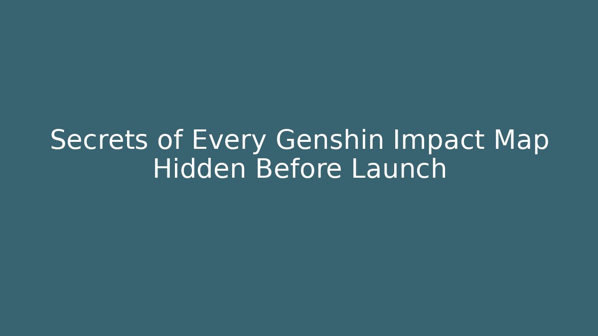 Secrets of Every Genshin Impact Map Hidden Before Launch