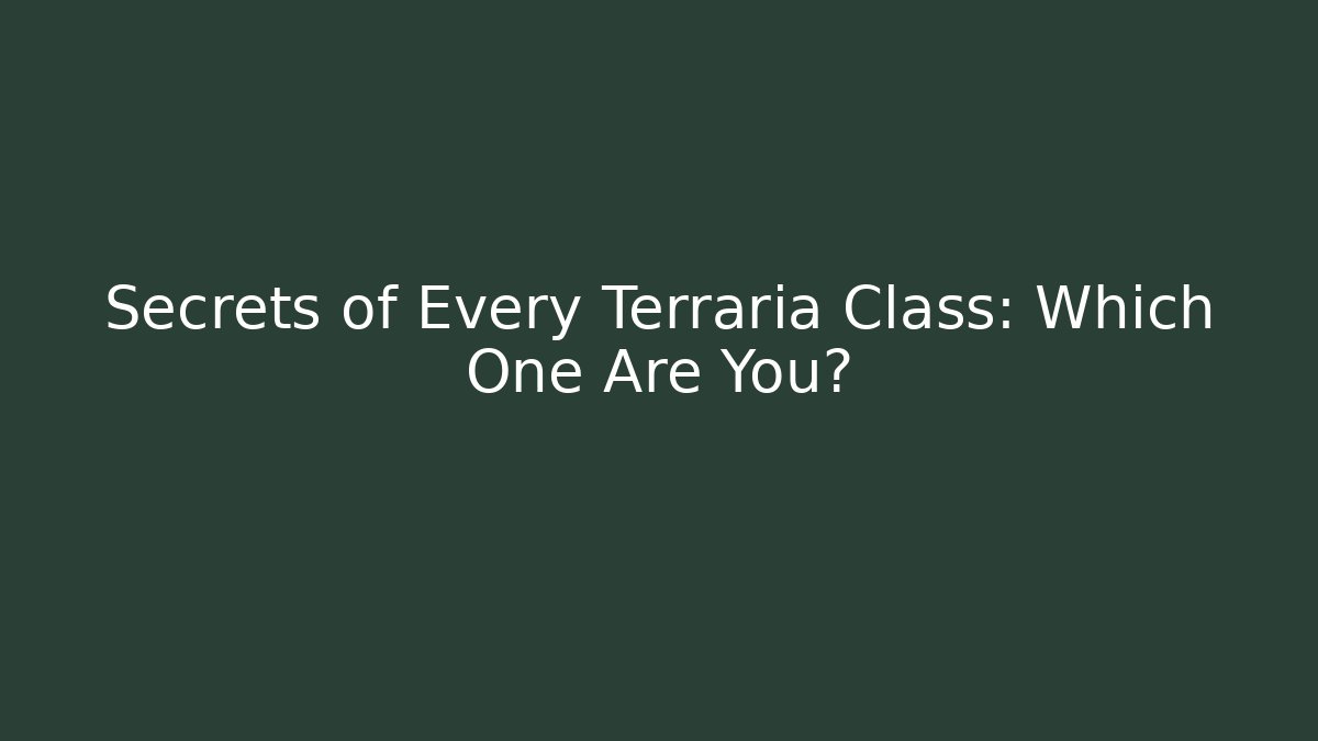 Secrets of Every Terraria Class: Which One Are You?