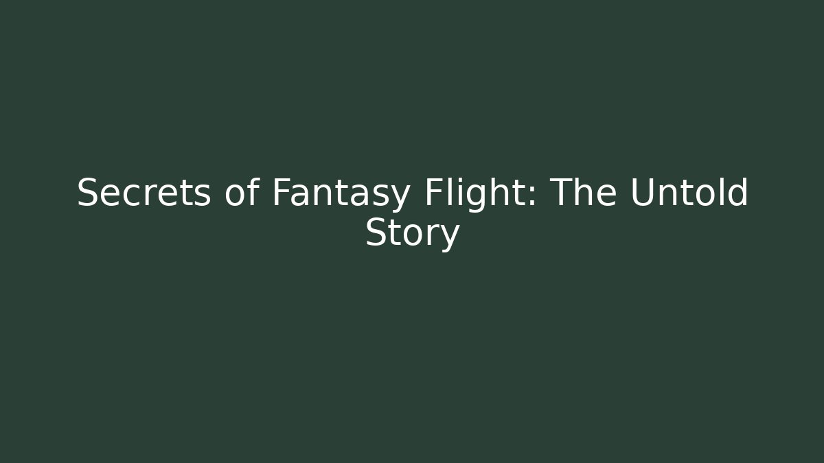 Secrets of Fantasy Flight: The Untold Story