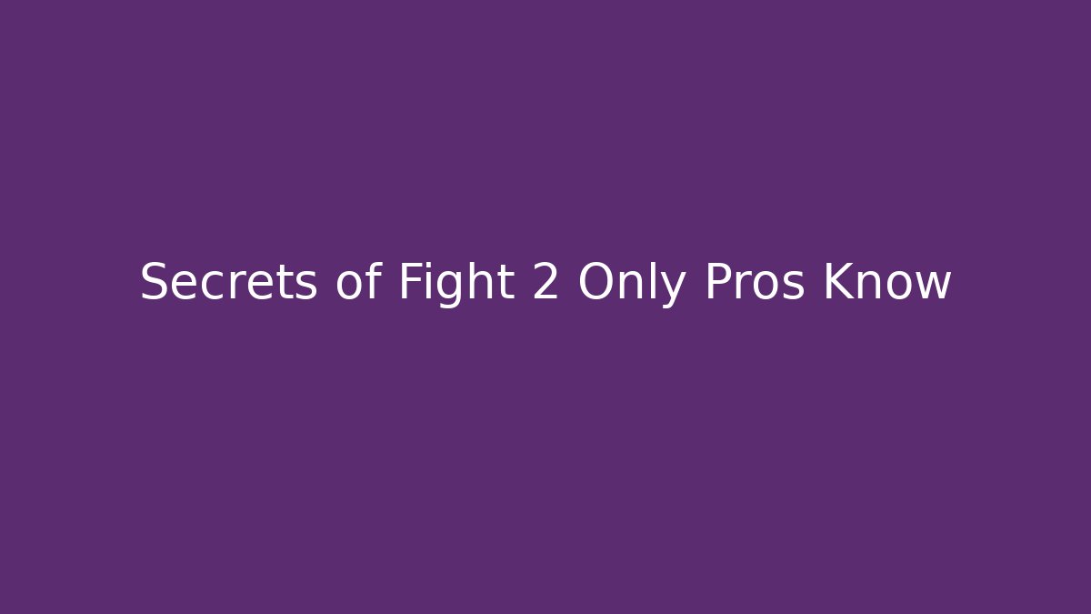 Secrets of Fight 2 Only Pros Know