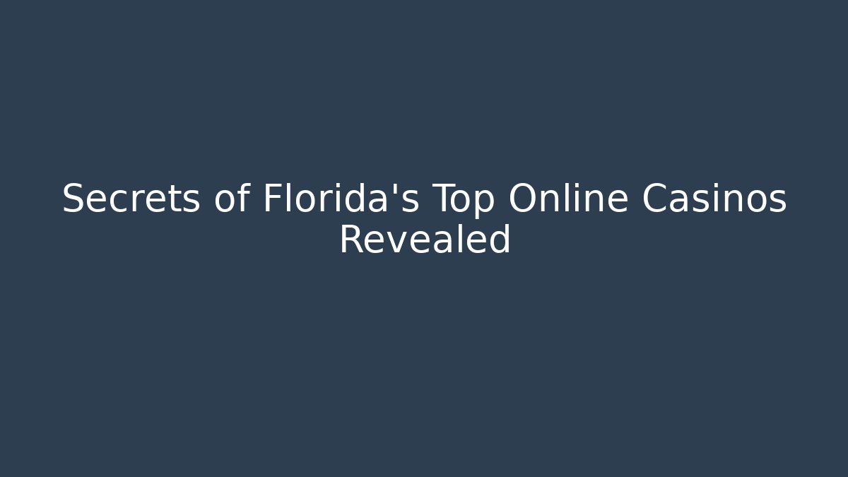 Secrets of Florida's Top Online Casinos Revealed