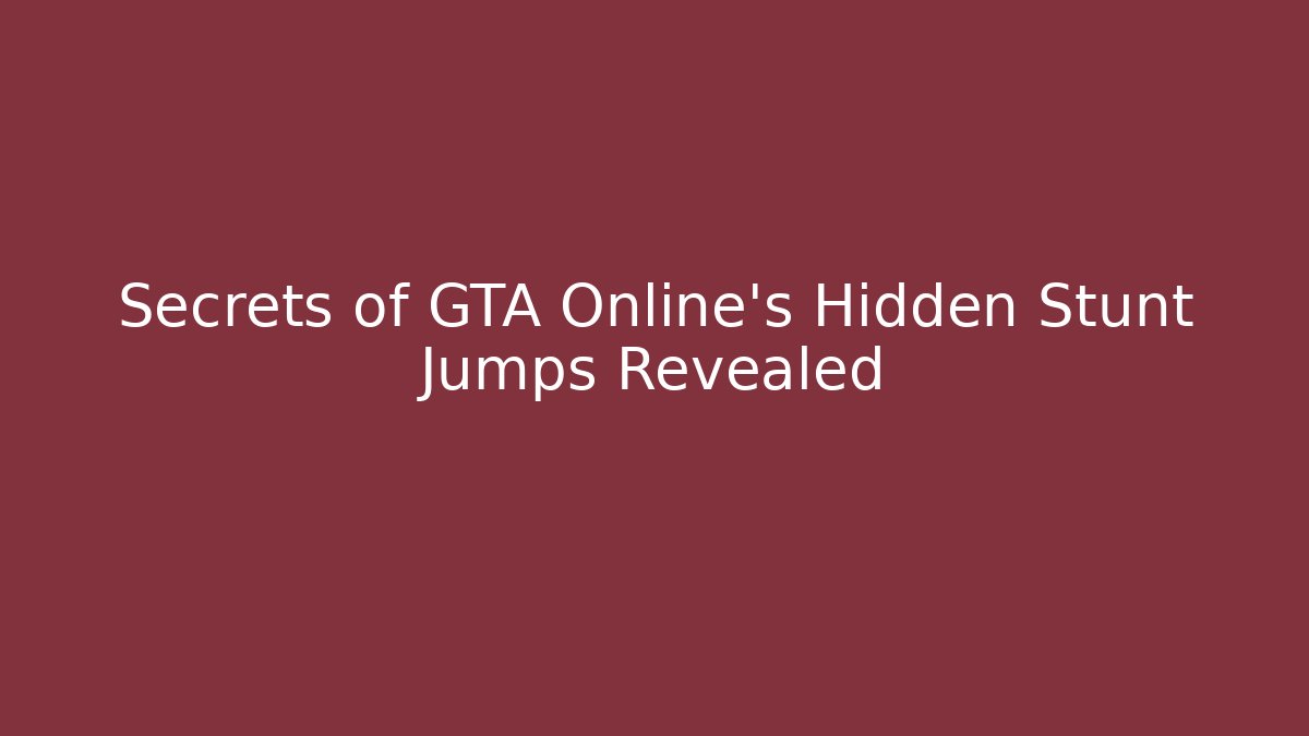 Secrets of GTA Online's Hidden Stunt Jumps Revealed