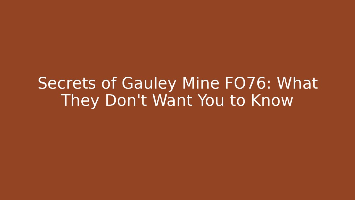 Secrets of Gauley Mine FO76: What They Don't Want You to Know