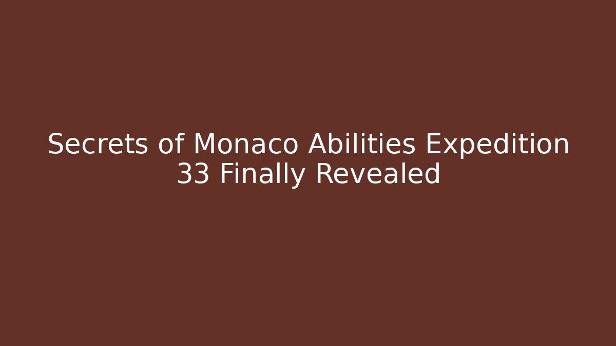 Secrets of Monaco Abilities Expedition 33 Finally Revealed