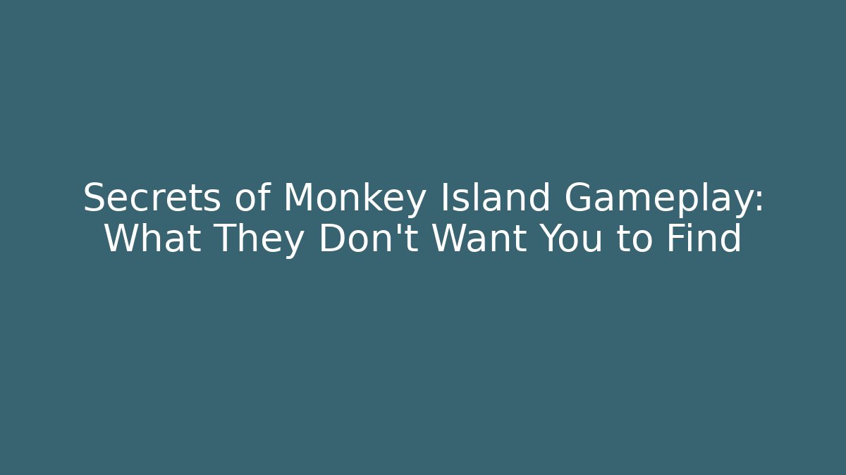Secrets of Monkey Island Gameplay: What They Don’t Want You to Find