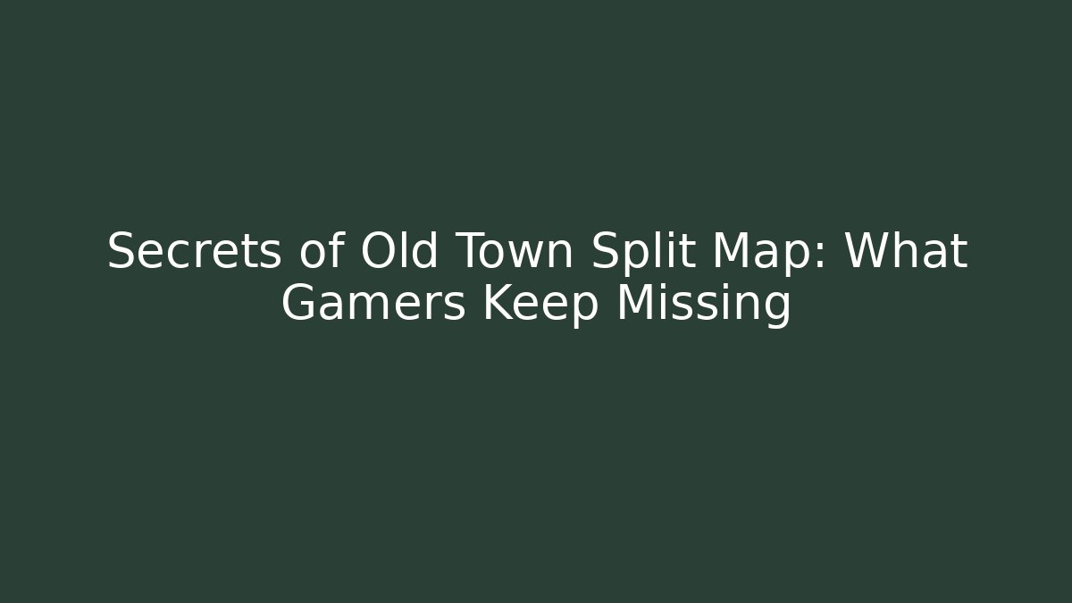 Secrets of Old Town Split Map: What Gamers Keep Missing - Critter Realm