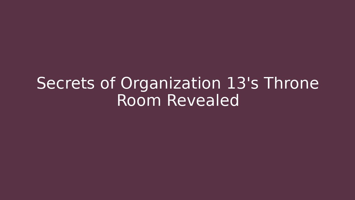 Secrets of Organization 13's Throne Room Revealed
