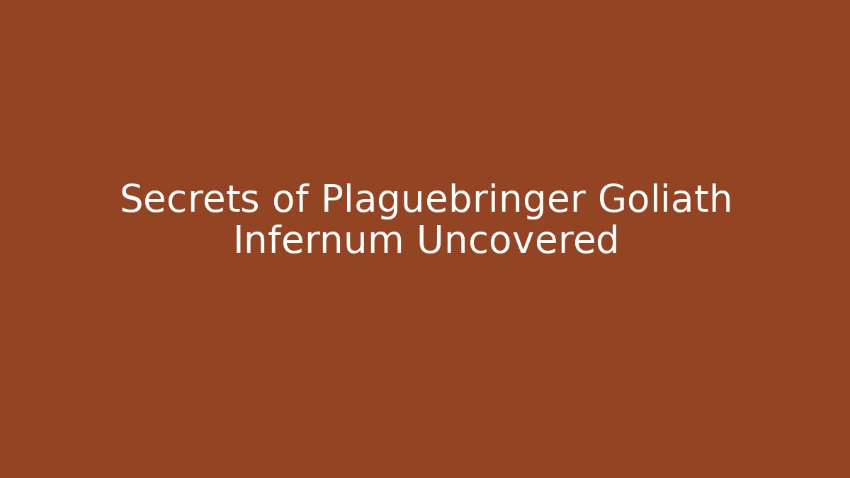Secrets of Plaguebringer Goliath Infernum Uncovered - Critter Realm