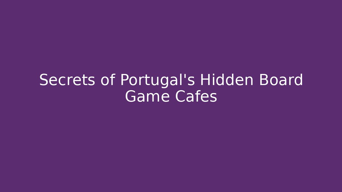 Secrets of Portugal's Hidden Board Game Cafés