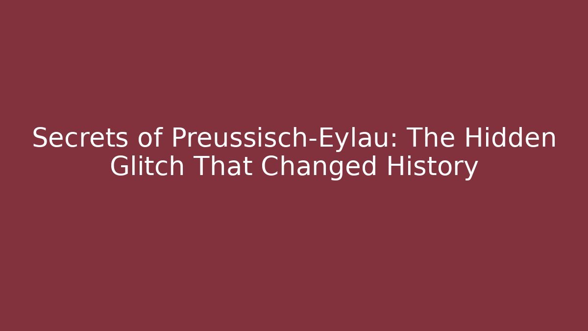 Secrets of Preussisch-Eylau: The Hidden Glitch That Changed History