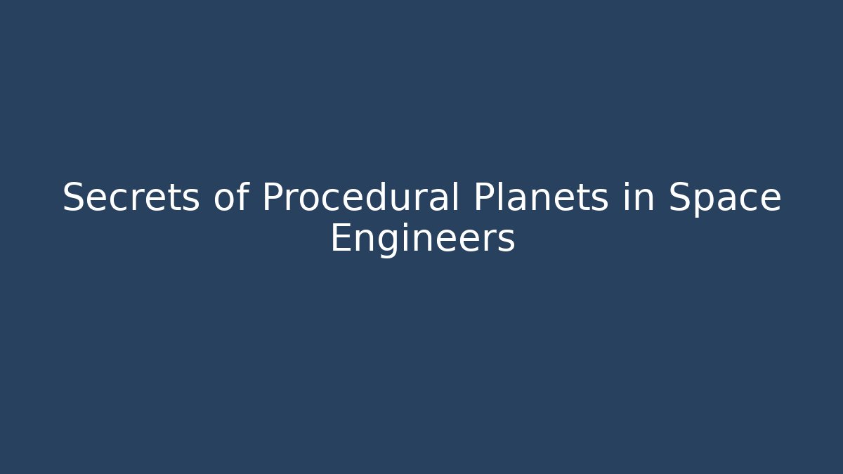 Secrets of Procedural Planets in Space Engineers