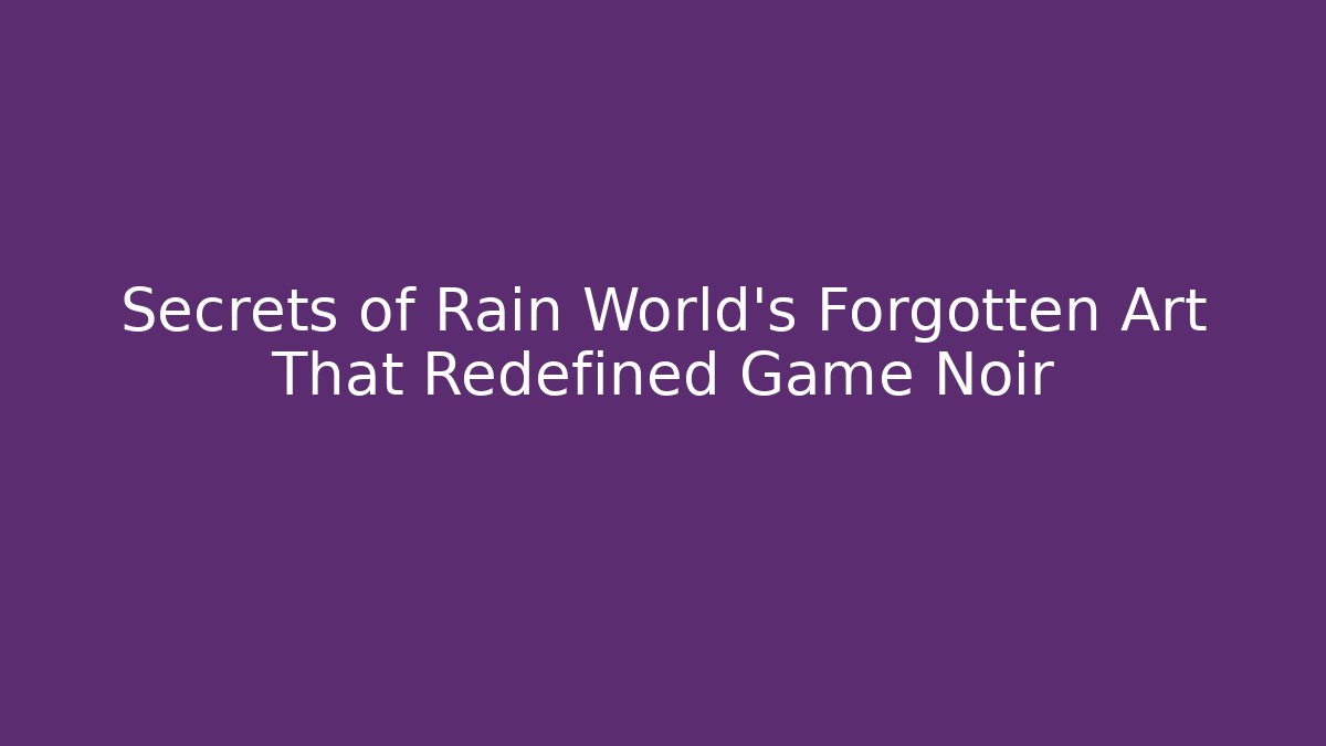 Secrets of Rain World’s Forgotten Art That Redefined Game Noir