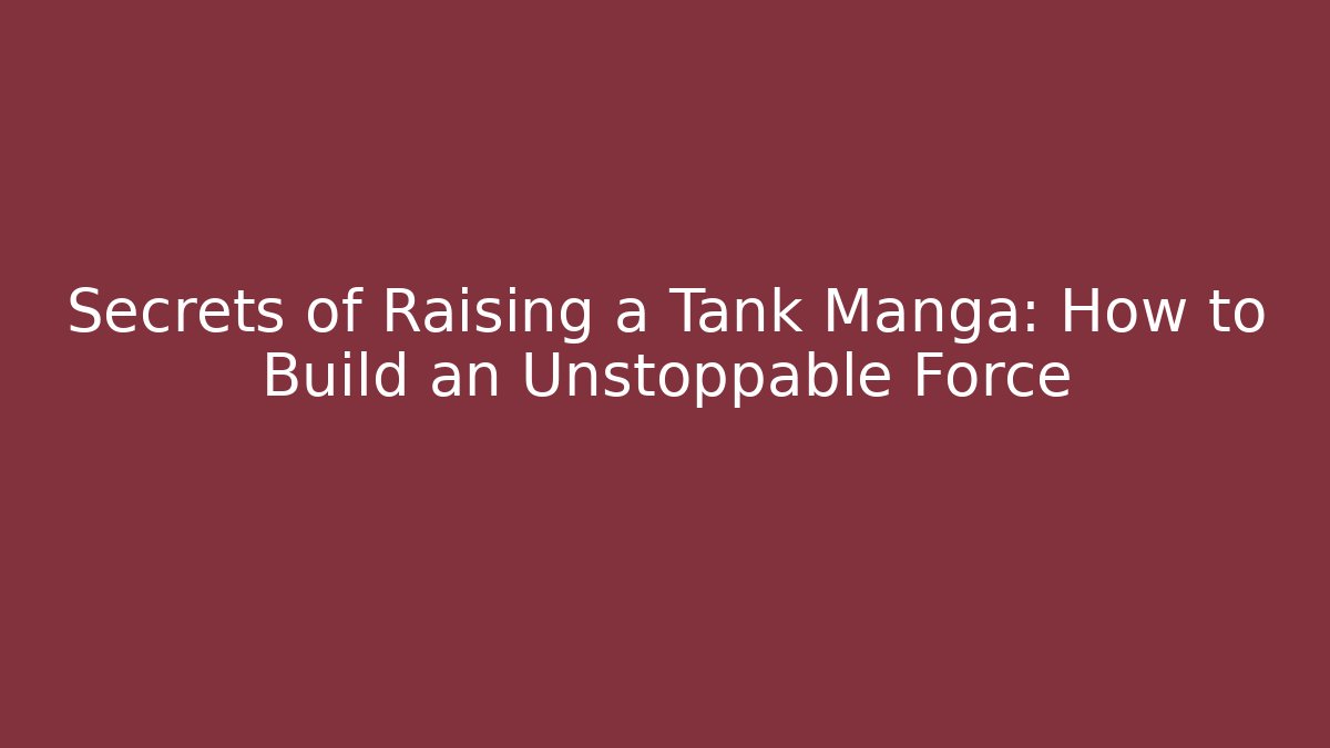 Secrets of Raising a Tank Manga: How to Build an Unstoppable Force