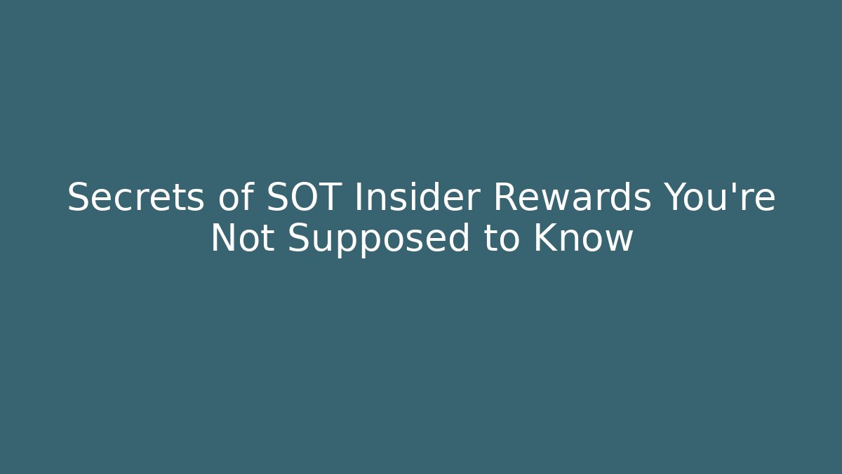 Secrets of SOT Insider Rewards You're Not Supposed to Know
