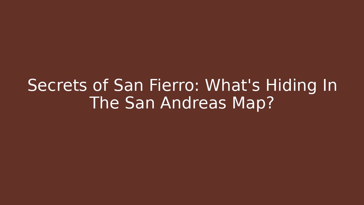Secrets of San Fierro: What's Hiding In The San Andreas Map?
