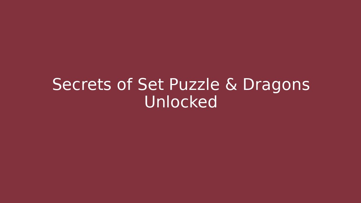 Secrets of Set Puzzle & Dragons Unlocked