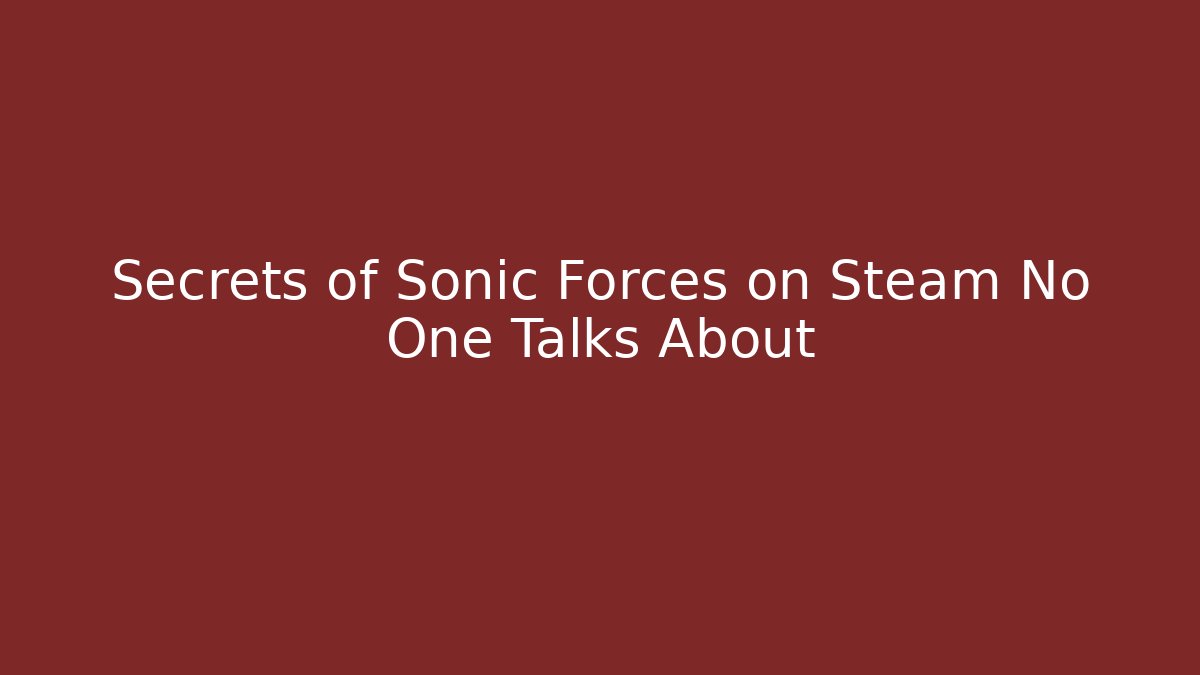 Secrets of Sonic Forces on Steam No One Talks About