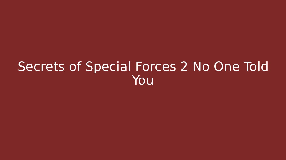 Secrets of Special Forces 2 No One Told You