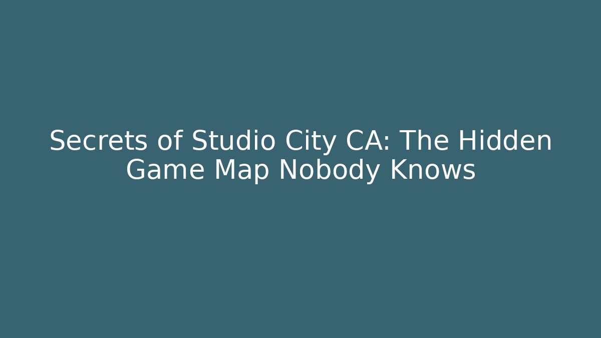 Secrets of Studio City CA: The Hidden Game Map Nobody Knows - Critter Realm