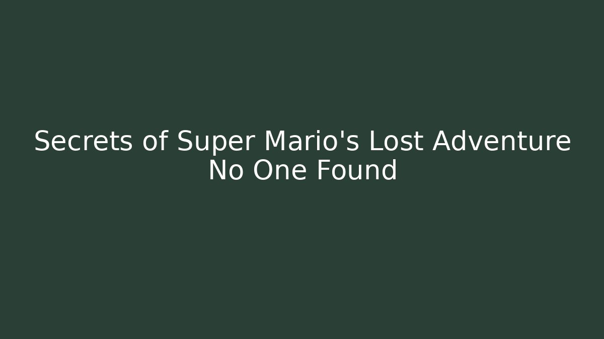 Secrets of Super Mario's Lost Adventure No One Found