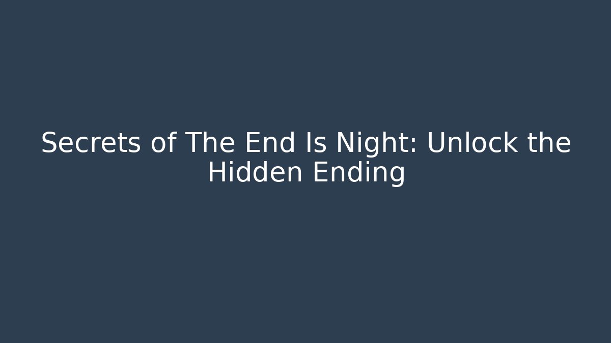 Secrets of The End Is Night: Unlock the Hidden Ending - Critter Realm