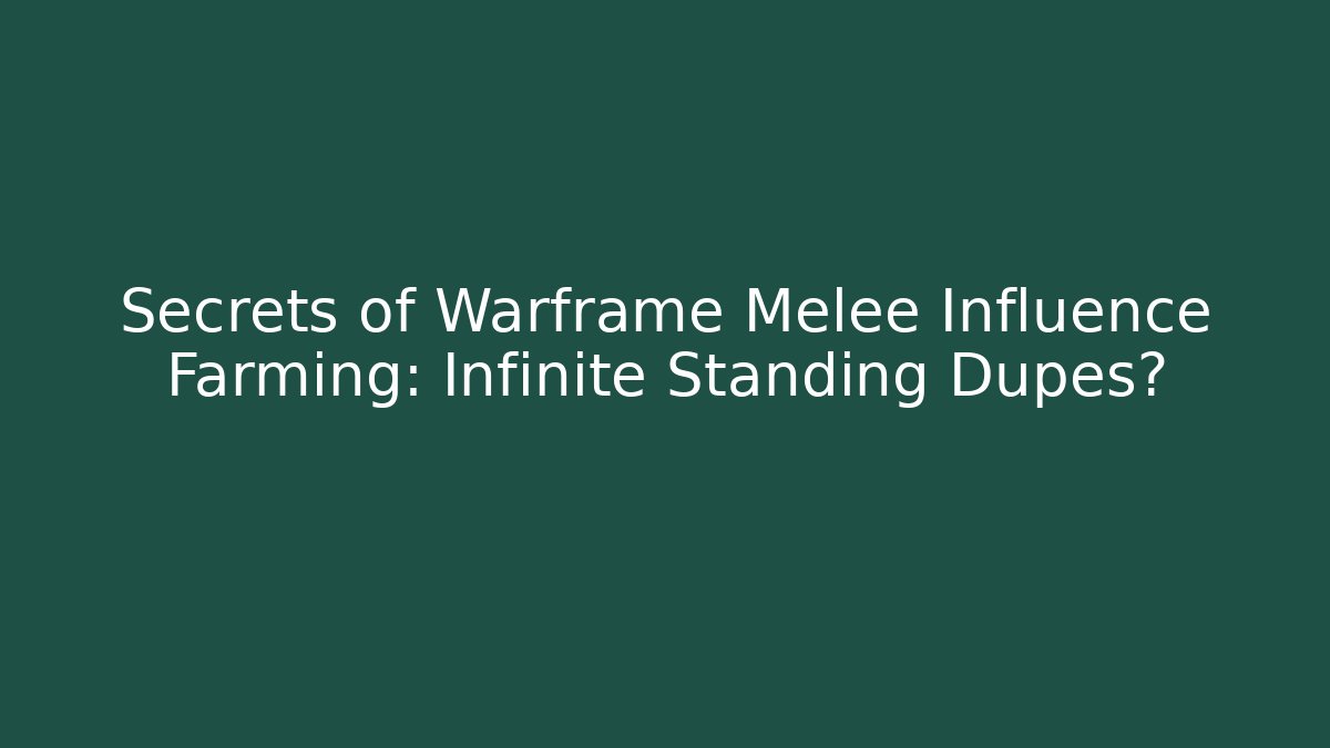Secrets of Warframe Melee Influence Farming: Infinite Standing Dupes?