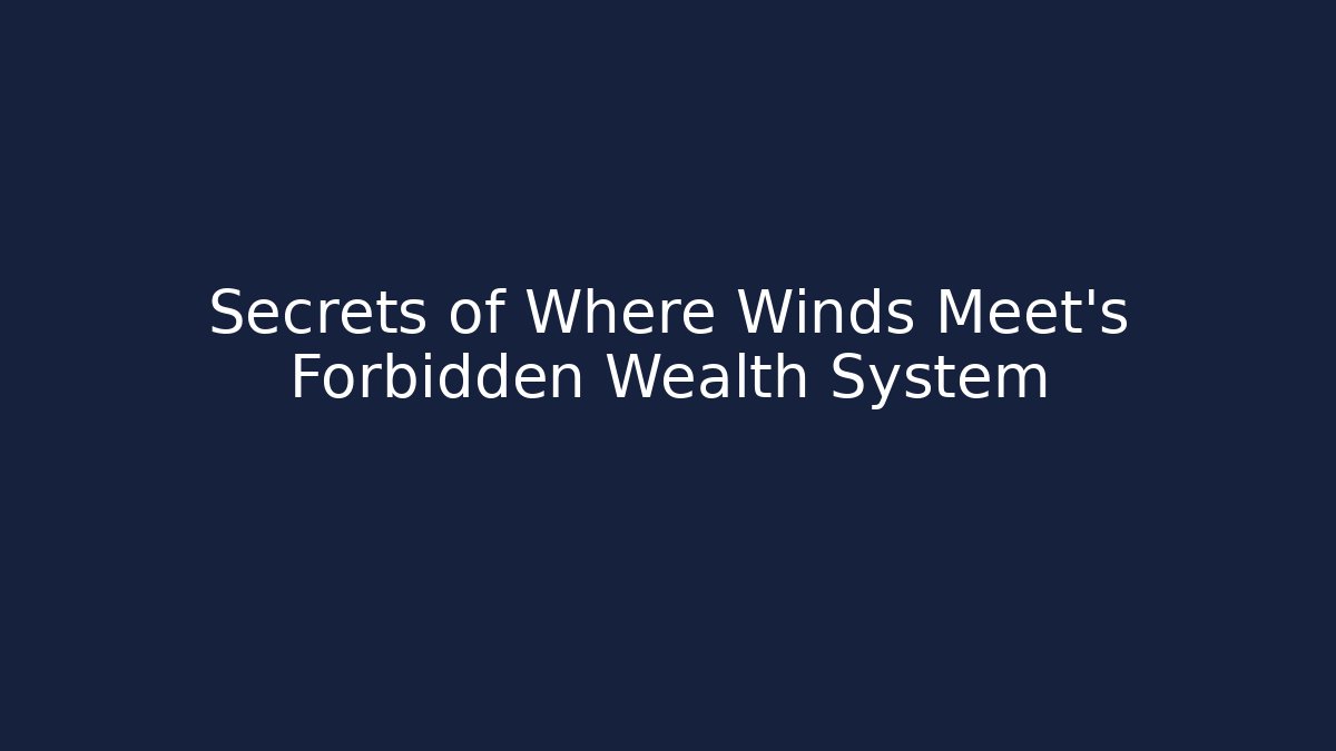 Secrets of Where Winds Meet's Forbidden Wealth System - Critter Realm