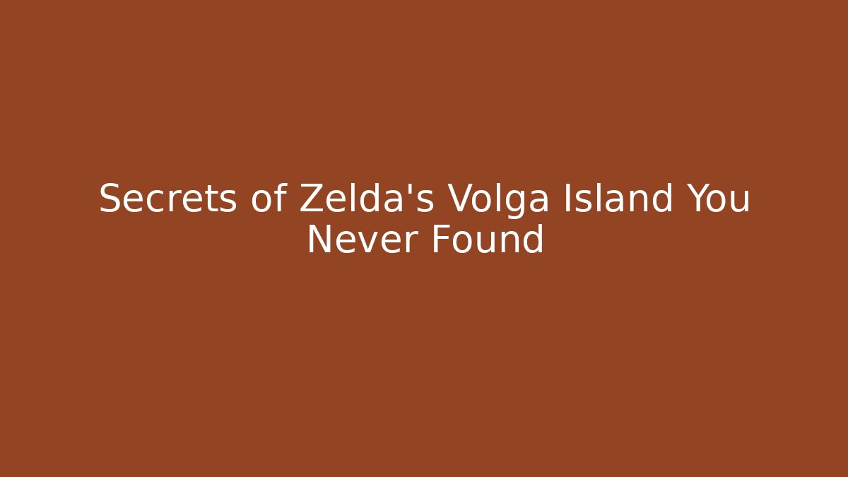 Secrets of Zelda's Volga Island You Never Found