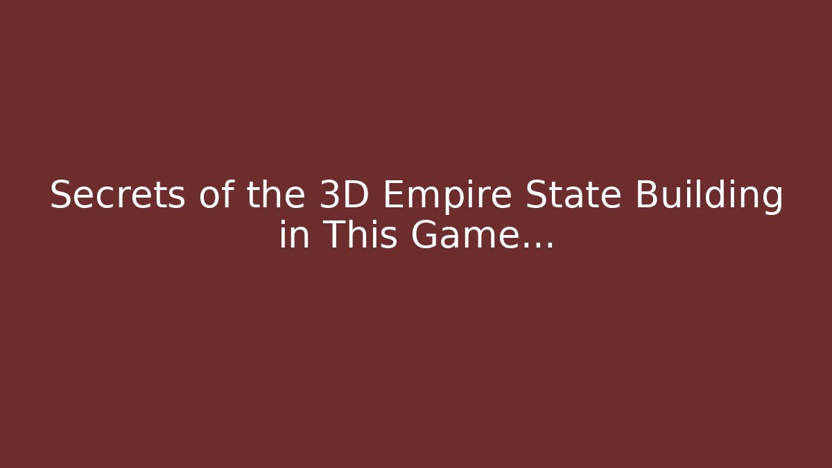 Secrets of the 3D Empire State Building in This Game…