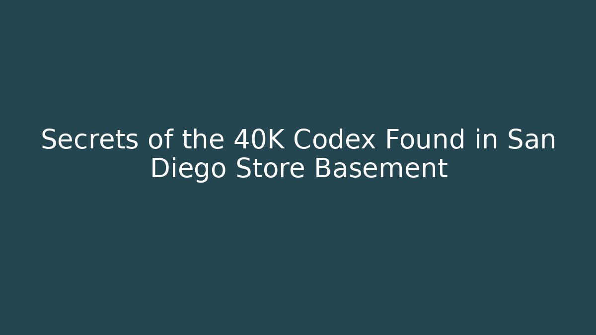 Secrets of the 40K Codex Found in San Diego Store Basement