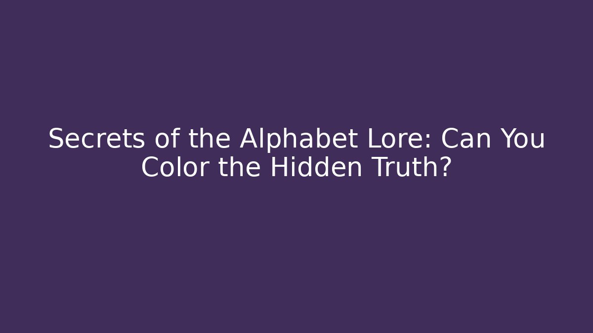 Secrets of the Alphabet Lore: Can You Color the Hidden Truth?