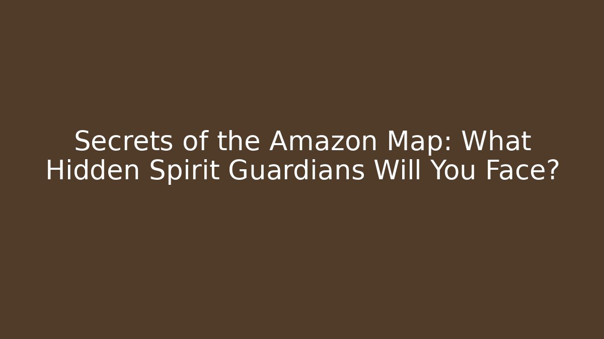 Secrets of the Amazon Map: What Hidden Spirit Guardians Will You Face?