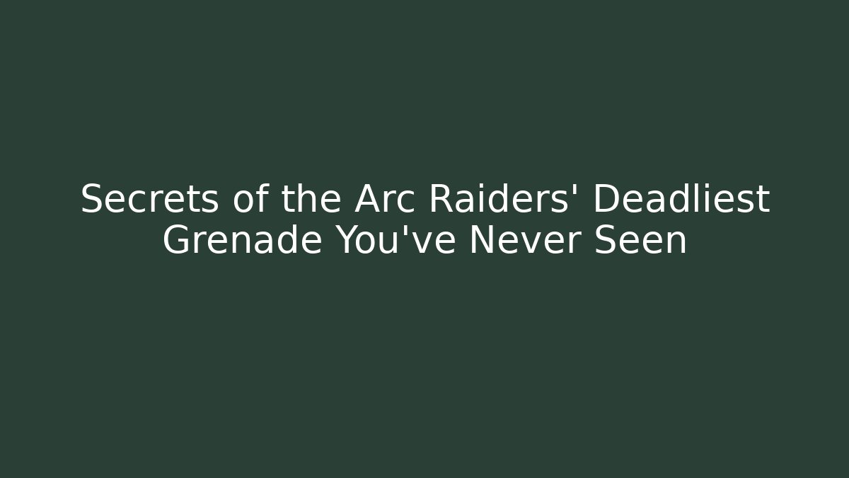 Secrets of the Arc Raiders’ Deadliest Grenade You’ve Never Seen