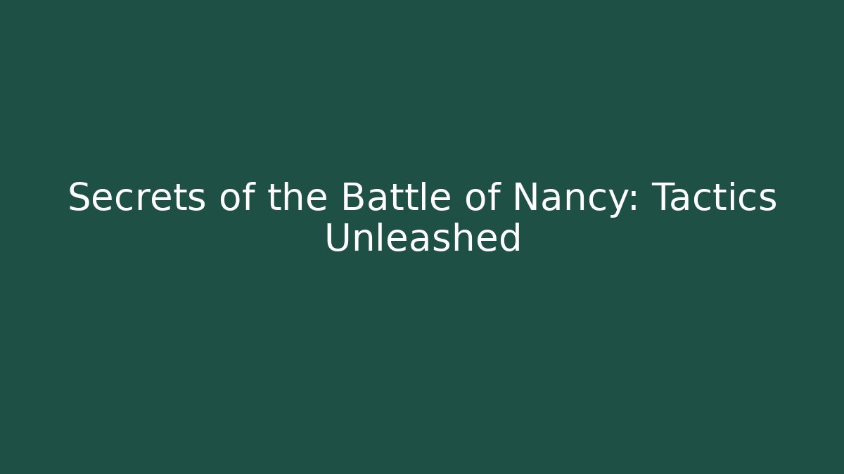 Secrets of the Battle of Nancy: Tactics Unleashed