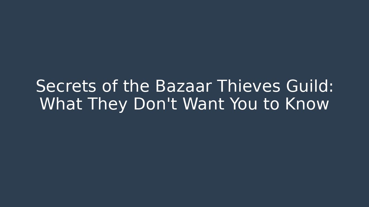 Secrets of the Bazaar Thieves Guild: What They Don't Want You to Know - Critter Realm