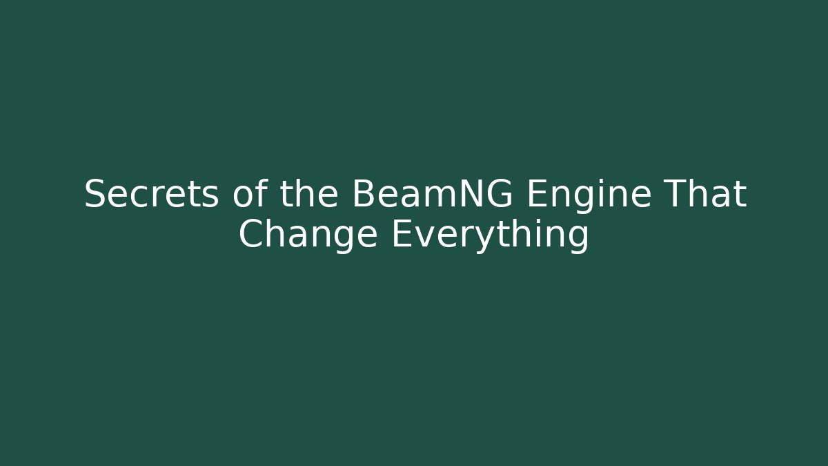 Secrets of the BeamNG Engine That Change Everything