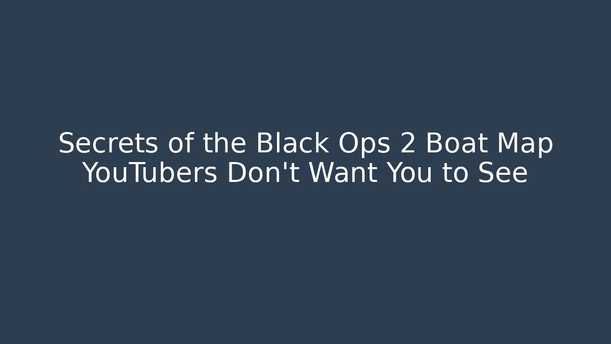 Secrets of the Black Ops 2 Boat Map YouTubers Don't Want You to See