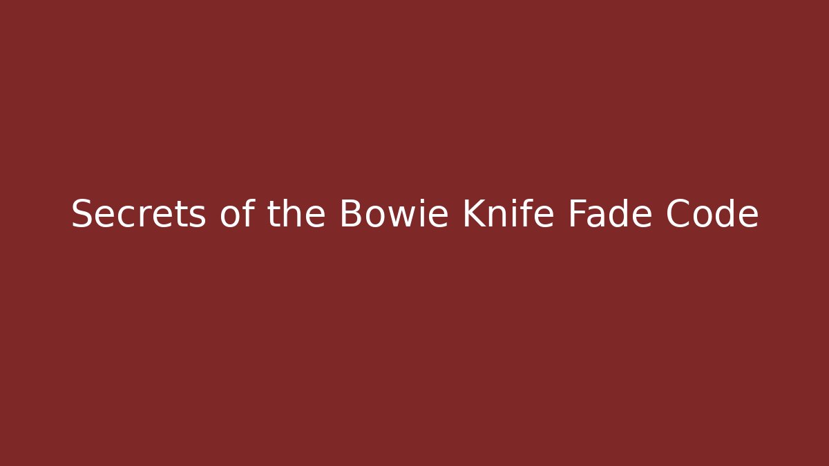 Secrets of the Bowie Knife Fade Code